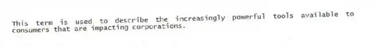 This term is used to describe the increasingly powerful tools available to consumers that are impacting corporations.