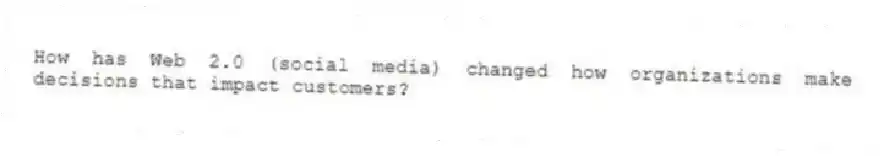 How has Web 2.0 (social media) changed how organizations make decisions that impact customers?