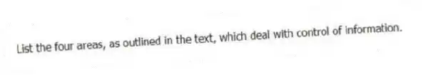 List the four areas, as outlined in the text, which deal with control of information.