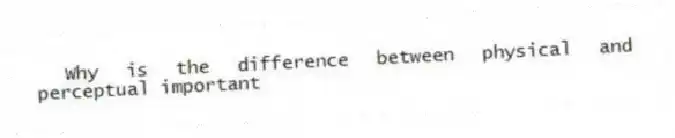 Why is the difference between physical and perceptual important
