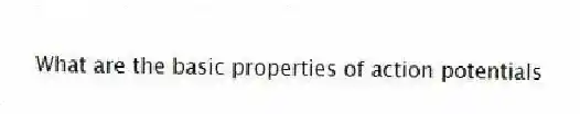  What are the basic properties of action potentials