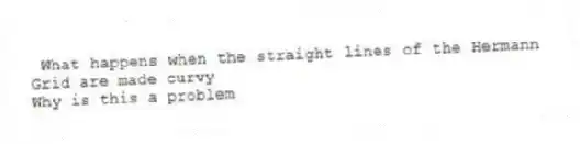 What happens when the straight lines of the Hermann Grid are made curvy
Why is this a problem