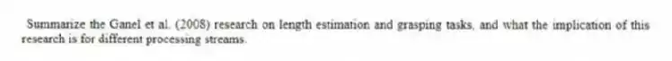 Summarize the Ganel et al. (2008) research on length estimation and grasping tasks, and what the implication of this research is for different processing streams.