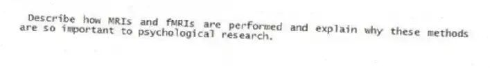 Describe how MRIs and fMRIs are performed and explain why these methods are so important to psychological research.