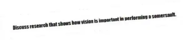 Discuss research that shows how vision is important in performing a somersault.