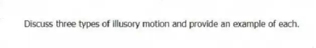 Discuss three types of illusory motion and provide an example of each.
