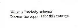What is "melody schema"
Discuss the support for this concept.