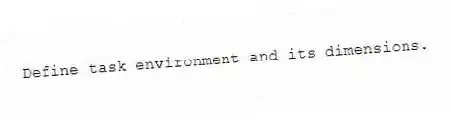 Define task environment and its dimensions.
