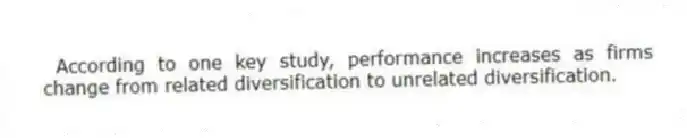 According to one key study, performance increases as firms change from related diversification to unrelated diversification.