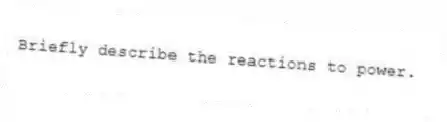Briefly describe the reactions to power.