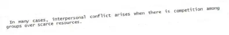 In many cases, interpersonal conflict arises when there is competition among groups over scarce resources.