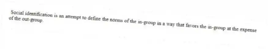 Social identification is an attempt to define the norms of the in-group in a way that favors the in-group at the expense of the out-group.