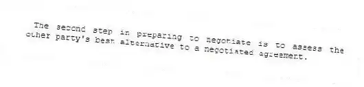 The second step in preparing to negotiate is to assess the other party's best alternative to a negotiated agreement.