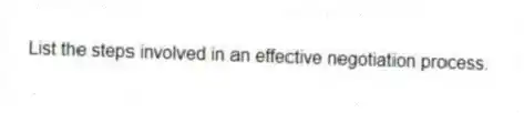 List the steps involved in an effective negotiation process.