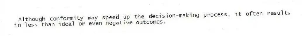 Although conformity may speed up the decision-making process, it often results in less than ideal or even negative outcomes.