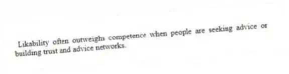 Likability often outweighs competence when people are seeking advice or building trust and advice networks.