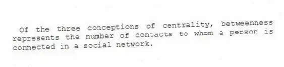 Of the three conceptions of centrality, betweenness represents the number of contacts to whom a person is connected in a social network.