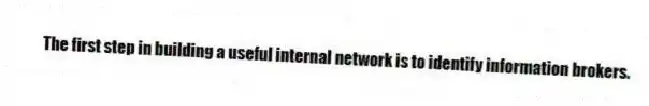 The first step in building a useful internal network is to identify information brokers.