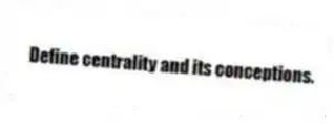Define centrality and its conceptions.