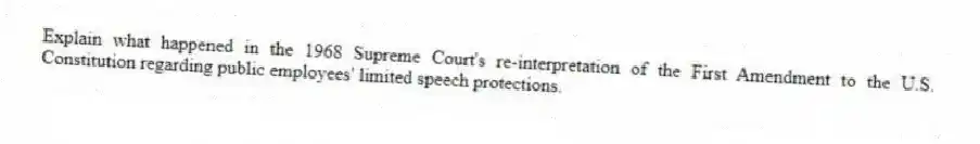 Explain what happened in the 1968 Supreme Court's re-interpretation of the First Amendment to the U.S. Constitution regarding public employees' limited speech protections.