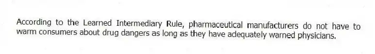 According to the Learned Intermediary Rule, pharmaceutical manufacturers do not have to warm consumers about drug dangers as long as they have adequately warned physicians.