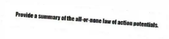 Provide a summary of the all-or-none law of action potentials.