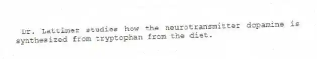 Dr. Lattimer studies how the neurotransmitter dopamine is synthesized from tryptophan from the diet.