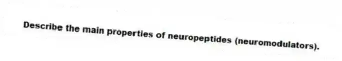  Describe the main properties of neuropeptides (neuromodulators).