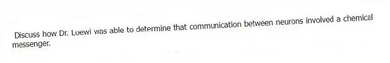 Discuss how Dr. Loewi was able to determine that communication between neurons involved a chemical messenger.