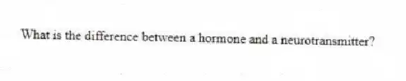 What is the difference between a hormone and a neurotransmitter?