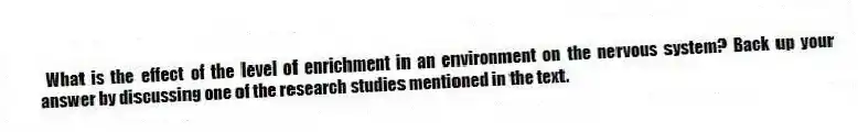 What is the effect of the level of enrichment in an environment on the nervous system? Back up your answer by discussing one of the research studies mentioned in the text.