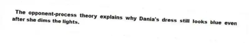 The opponent-process theory explains why Dania's dress still looks blue even after she dims the lights.
