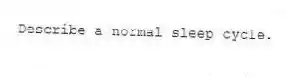  Describe a normal sleep cycle.