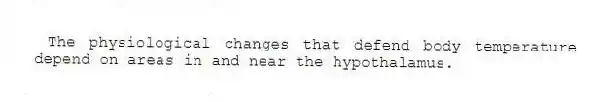The physiological changes that defend body temperature depend on areas in and near the hypothalamus.