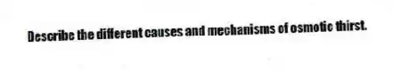 Describe the different causes and mechanisms of osmotic thirst.