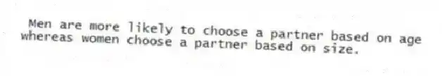 Men are more likely to choose a partner based on age whereas women choose a partner based on size.