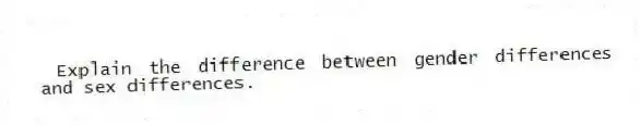 Explain the difference between gender differences and sex differences.