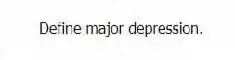 Define major depression.
