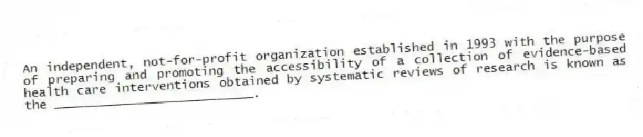 An independent, not-for-profit organization established in 1993 with the purpose of preparing and promoting the accessibility of a collection of evidence-based health care interventions obtained by systematic reviews of research is known as the ___________________________.