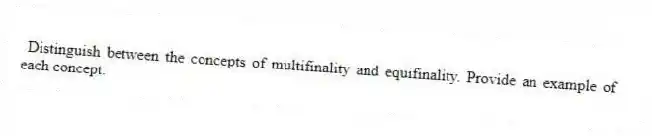  Distinguish between the concepts of multifinality and equifinality. Provide an example of each concept.