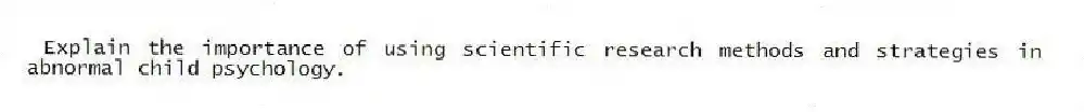 Explain the importance of using scientific research methods and strategies in abnormal child psychology.