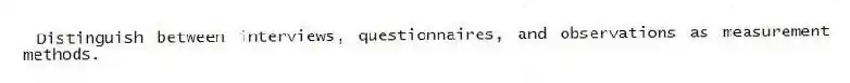 Distinguish between interviews, questionnaires, and observations as measurement methods.