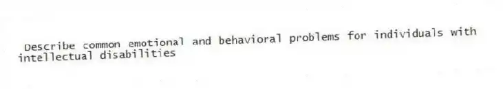 Describe common emotional and behavioral problems for individuals with intellectual disabilities
