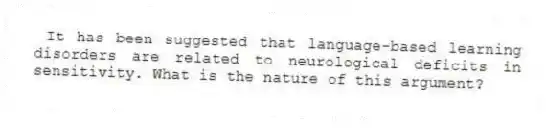 It has been suggested that language-based learning disorders are related to neurological deficits in sensitivity. What is the nature of this argument?