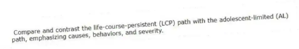 Compare and contrast the life-course-persistent (LCP) path with the adolescent-limited (AL) path, emphasizing causes, behaviors, and severity.