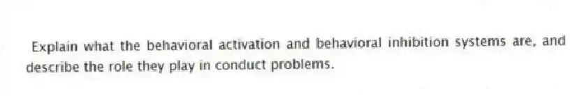 Explain what the behavioral activation and behavioral inhibition systems are, and describe the role they play in conduct problems.
