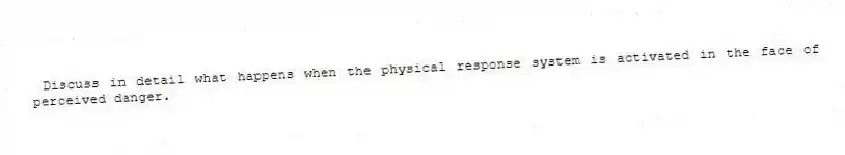 Discuss in detail what happens when the physical response system is activated in the face of perceived danger.