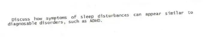 Discuss how symptoms of sleep disturbances can appear similar to diagnosable disorders, such as ADHD.