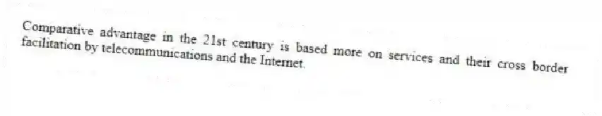 Comparative advantage in the 21st century is based more on services and their cross border facilitation by telecommunications and the Internet.