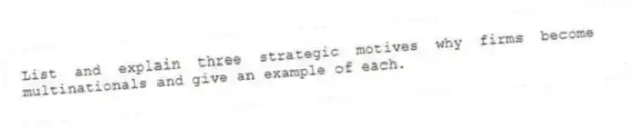 List and explain three strategic motives why firms become multinationals and give an example of each.
